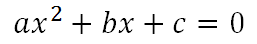 ax^2 + bx +c = 0