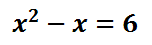 x^2 - x = 6