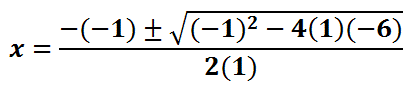 x=(-(-1) + or - sqrt((-1)^2-4(1)(-6)))/(2(1))