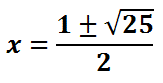 x=(1 + or - sqrt(25))/2