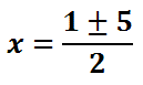 x=(1 + or - 5)/2