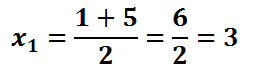 x_1=(1+5)/2 = 6/2 = 3
