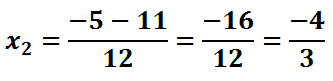 x_2=(-5-11)/12=(-16)/12=(-4)/3