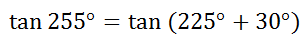 tan(255) = tan(225+30)