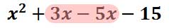 x^2 + 3x - 5x - 15